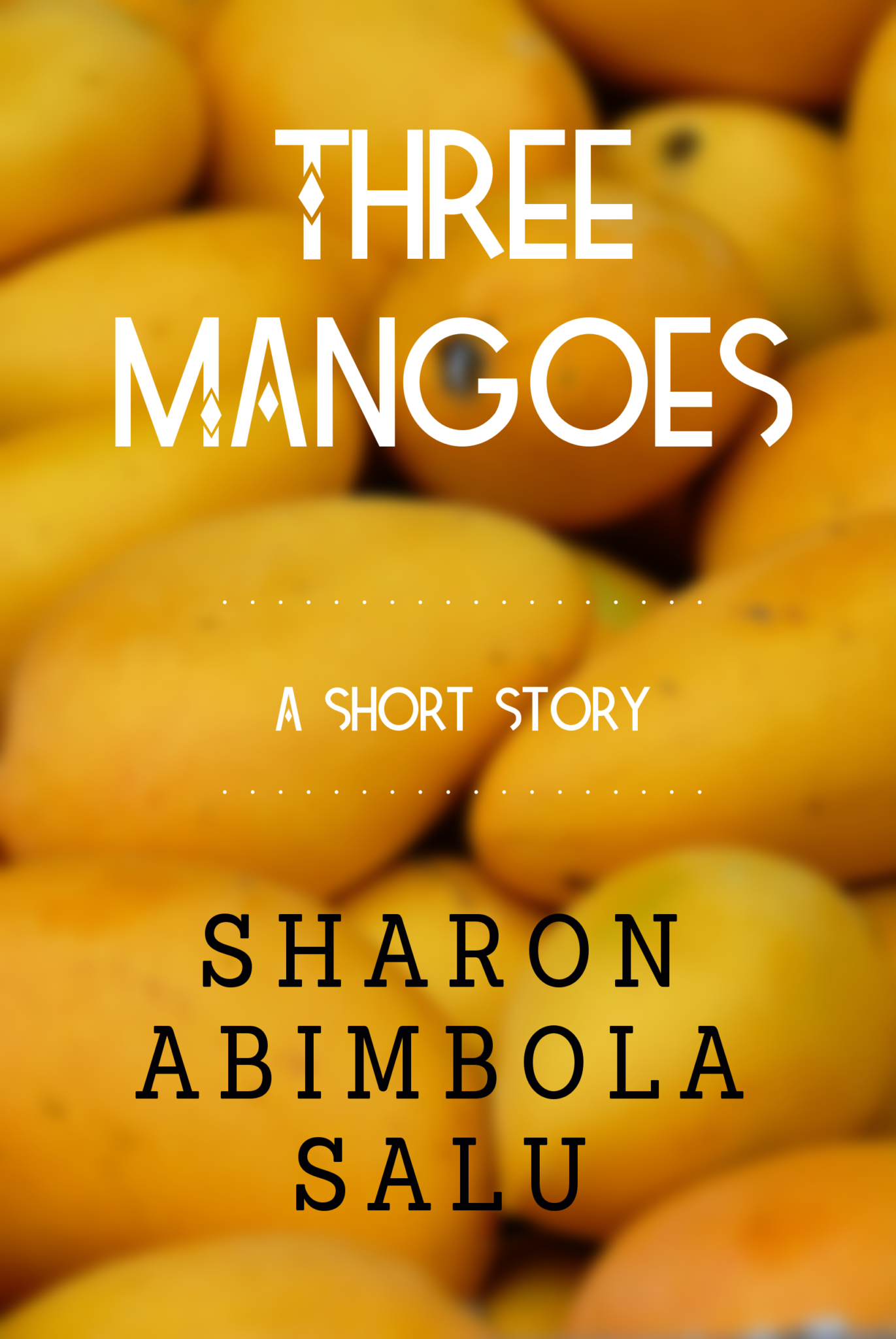 Three Mangoes - Short Story - Sharon Abimbola Salu