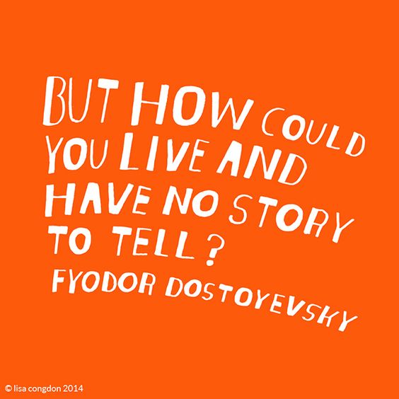 Fyodor Dostoyevsky - Live and Have no Story to Tell - Writing Quote