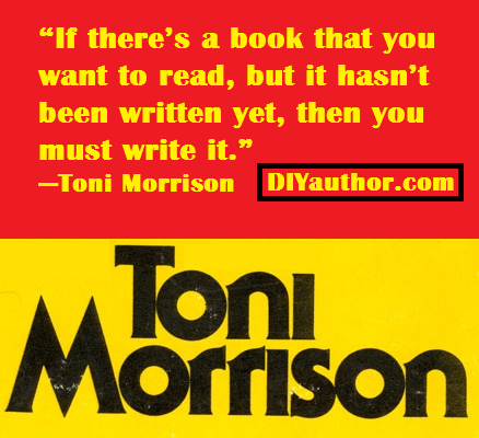 Toni Morrison Writing Quotes - Write a book that you want to read