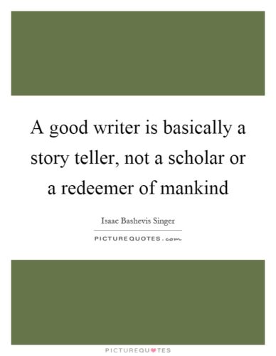 Isaac Bashevis Singer - Good Writer Quote - Writing Quote