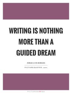 Writing is a Guided Dream - Jose Luis Borges - Writing Quote