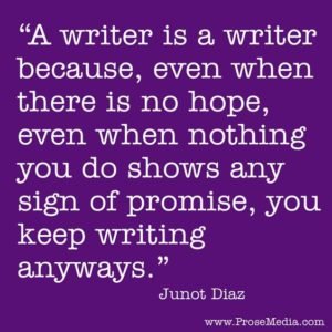Junot Diaz - Writer Quote - No Hope Keep Writing - Perseverance