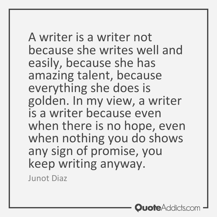 Junot Diaz - Amazing Talent Perseverance - Writing Quote